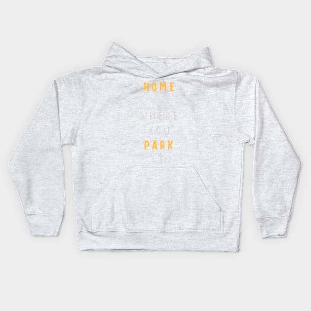 Home is where you park it Kids Hoodie by PersianFMts